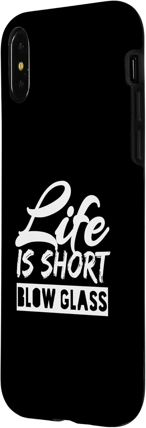 iPhone X/XS Life Is Short Blow Glass Fun Glassblowing Glassmith Case